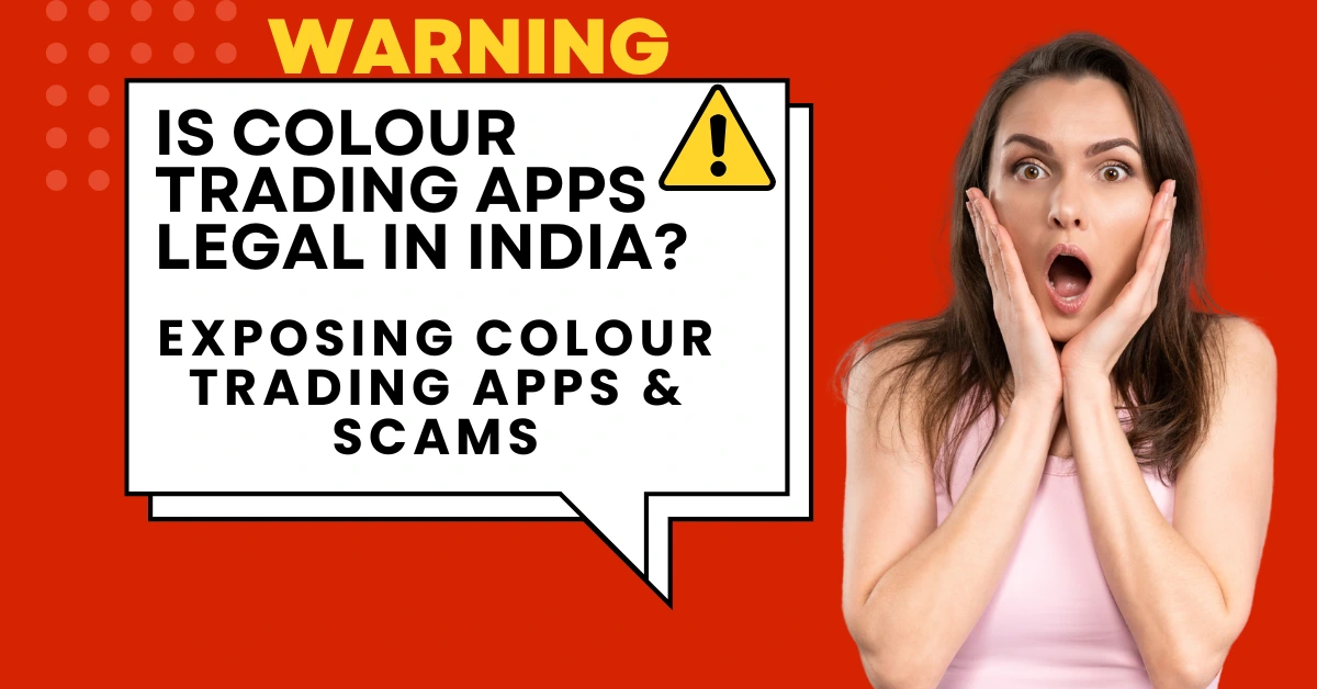 Warning - Is Colour Trading Apps Legal in India? Exposing Colour Trading Scams