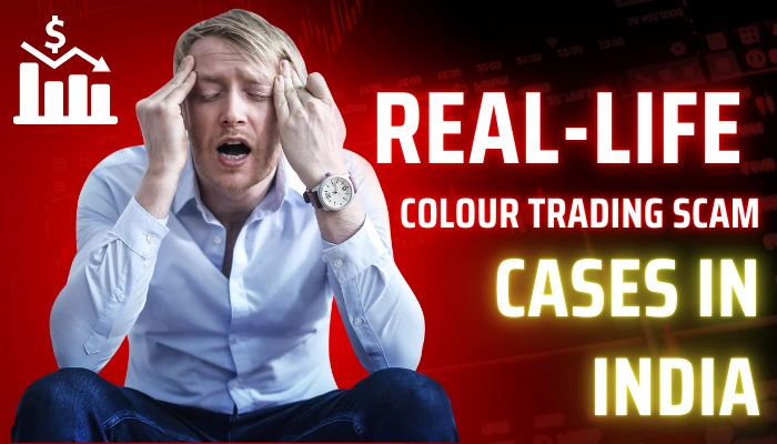 A distressed man sitting with his hands on his head, appearing stressed or scammed, alongside bold red and yellow text: "Real-Life Colour Trading Scam Cases in India.